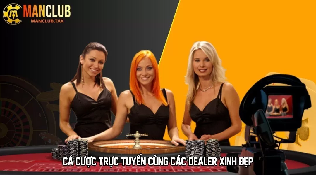 Cá cược trực tuyến cùng các Dealer xinh đẹp