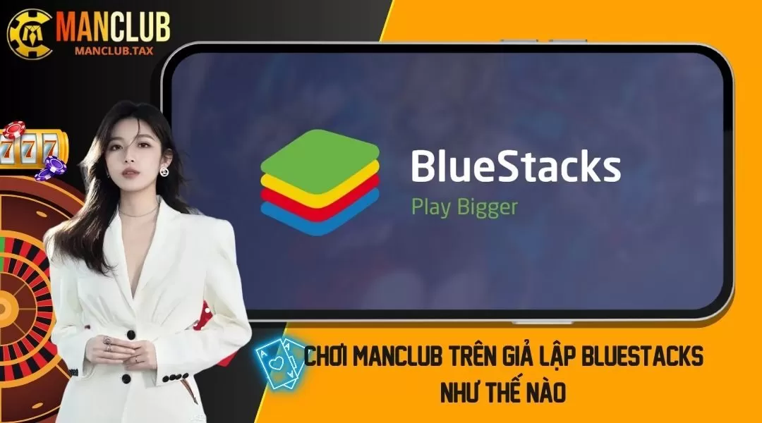 Chơi manclub Trên Giả Lập Bluestacks