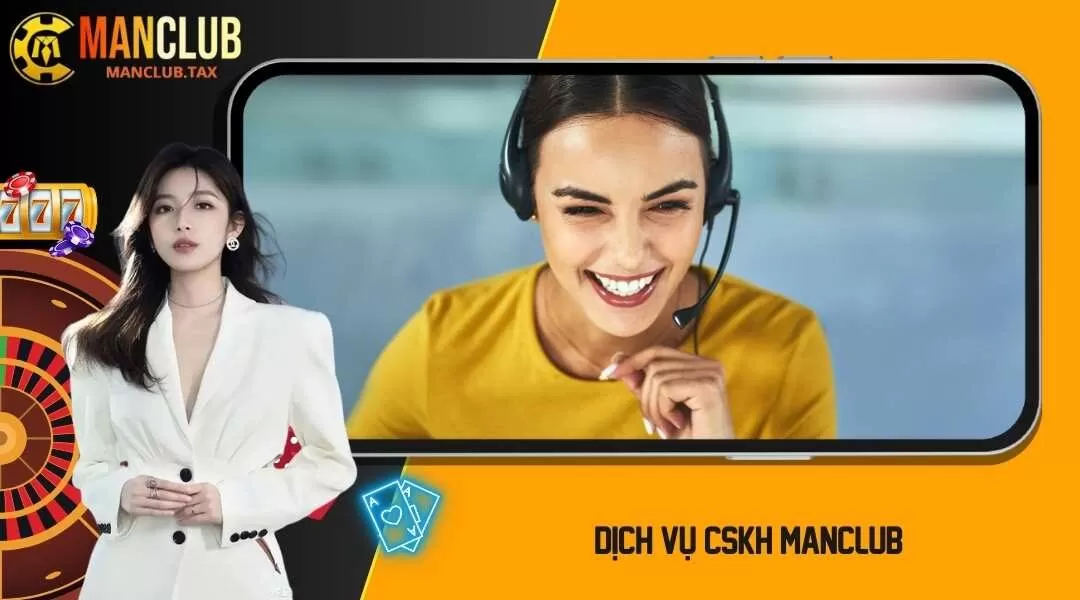 Dịch vụ CSKH ManClub - Chăm sóc tận tình người chơi 24/7