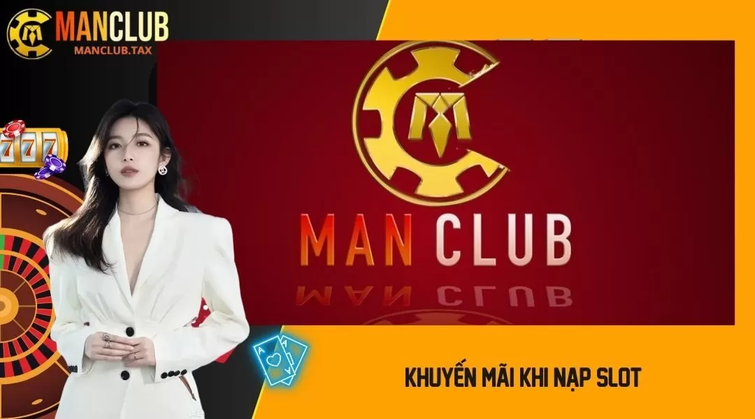 Khuyến Mãi Khi Nạp Slot MANCLUB - Bí Kíp Mang Về Nhiều Tiền