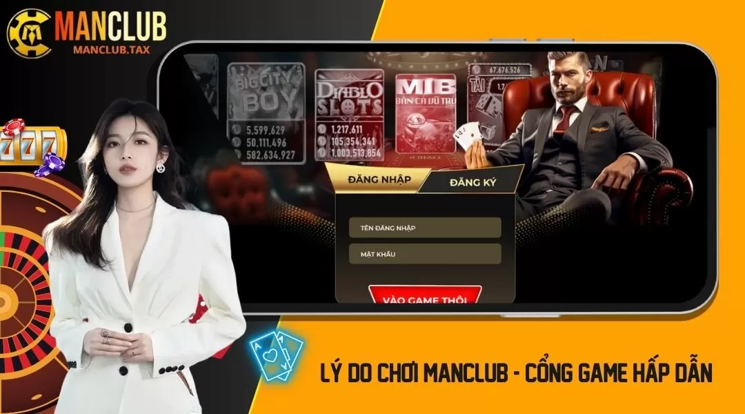 Lý Do Chơi MANCLUB - Cổng Game Hấp Dẫn, Hàng Đầu Thị Trường