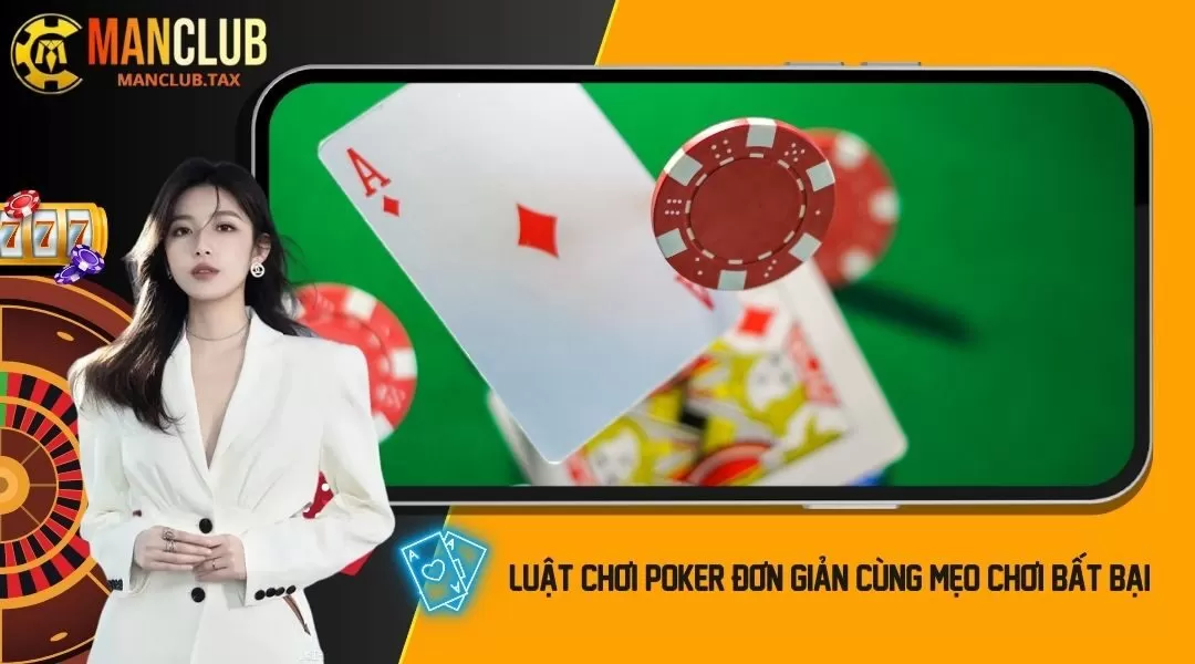 Luật chơi poker đơn giản cùng mẹo chơi bất bại