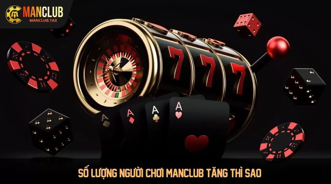 Số lượng người chơi Manclub tăng thì sao