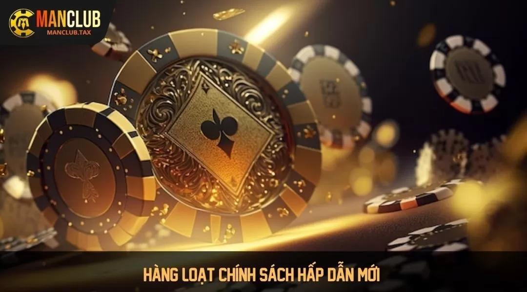 Hàng loạt chính sách hấp dẫn mới