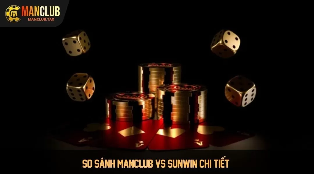 So sánh Manclub với Sunwin chi tiết