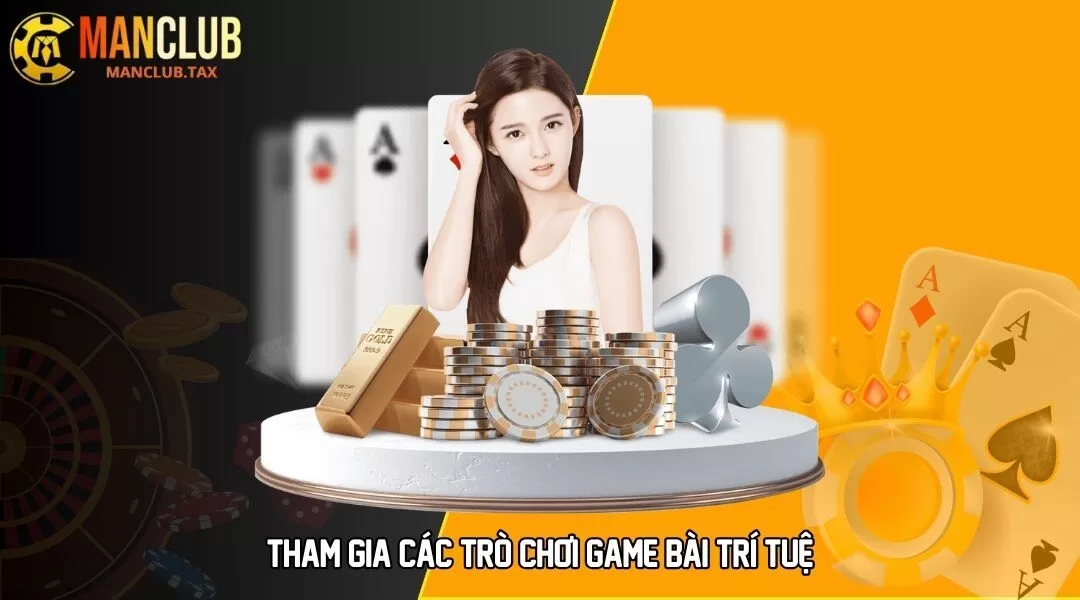 Tham gia các trò chơi game bài trí tuệ