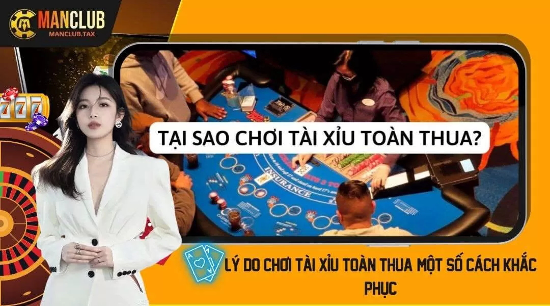 Lý Do Chơi Tài Xỉu Toàn Thua? Một Số Cách Khắc Phục