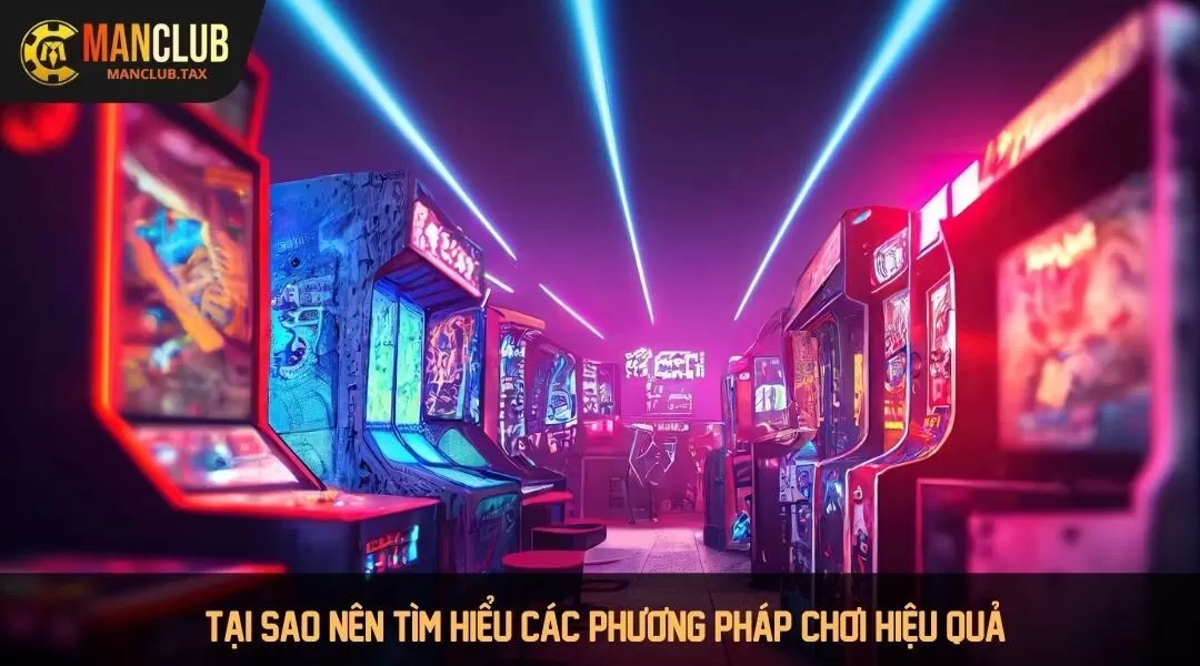 Tại sao nên tìm hiểu các phương pháp chơi hiệu quả?