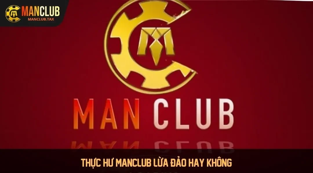 Thực hư MANCLUB lừa đảo hay không?